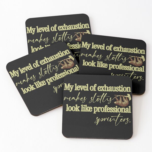 Item preview, MY LEVEL OF EXHAUSTION MAKES SLOTHS LOOK LIKE PROFESSIONAL SPRINTERS - FUNNY designed and sold by justyna-s28.
