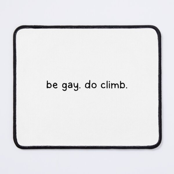Item preview, be gay. do climb.  designed and sold by dontqu0teme.