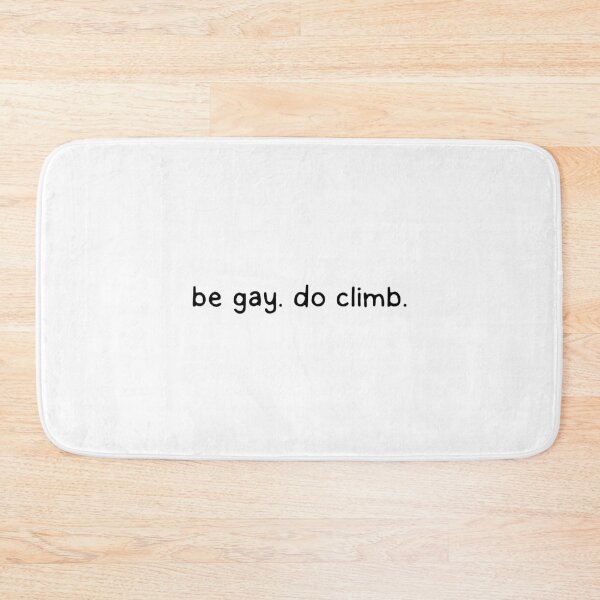 Item preview, be gay. do climb.  designed and sold by dontqu0teme.