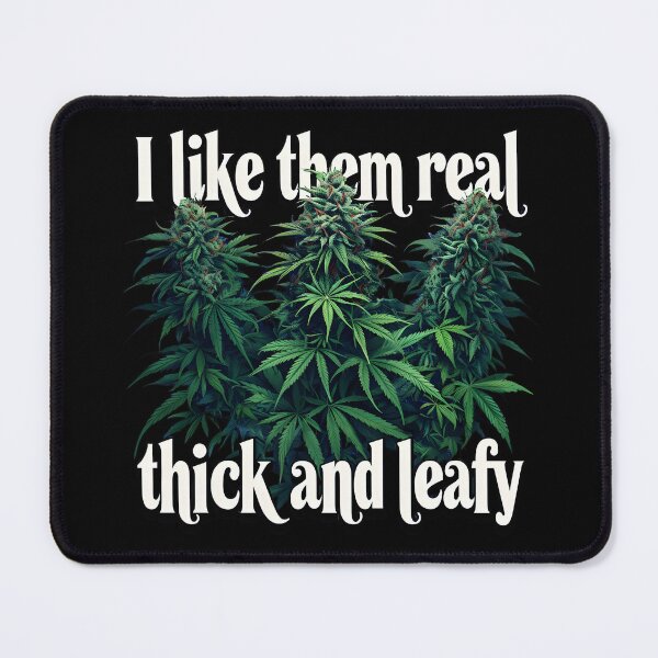 Item preview, I like them real thick and leafy marijuana design designed and sold by EccentricsByE.