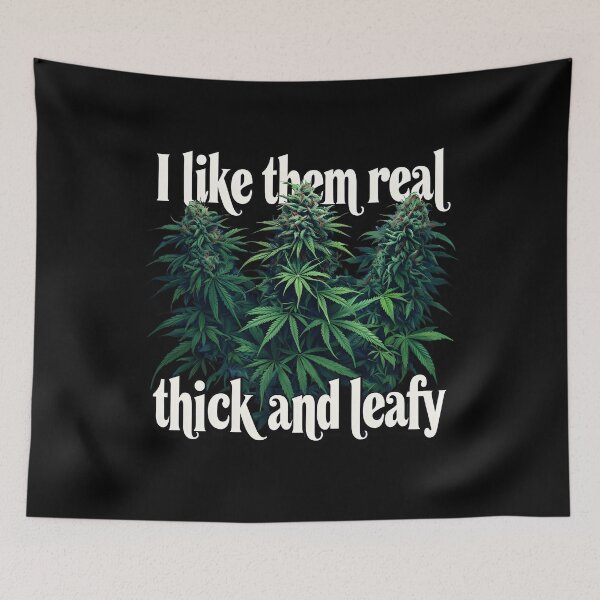 Item preview, I like them real thick and leafy marijuana design  designed and sold by EccentricsByE.