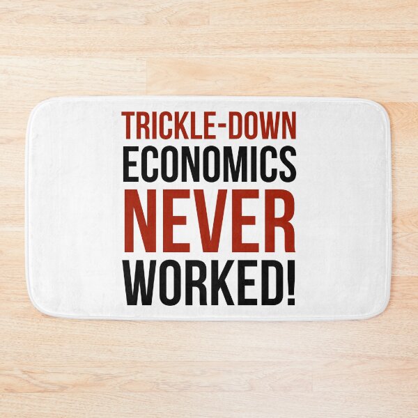 Item preview, Trickle-down economics never worked  designed and sold by Rachel the Artist .