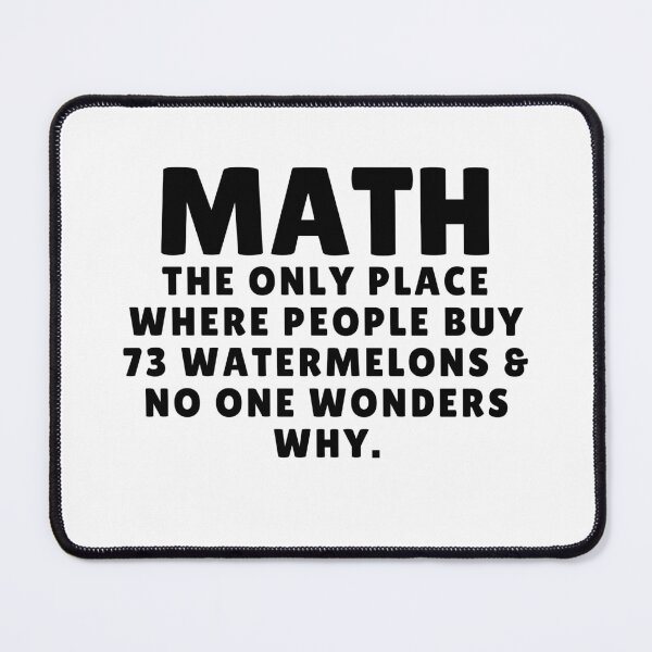 Item preview, Math The Only Place Where People Buy 73 Watermelons And No ONE Wonders Why Funny Math Saying designed and sold by MouDantArts.