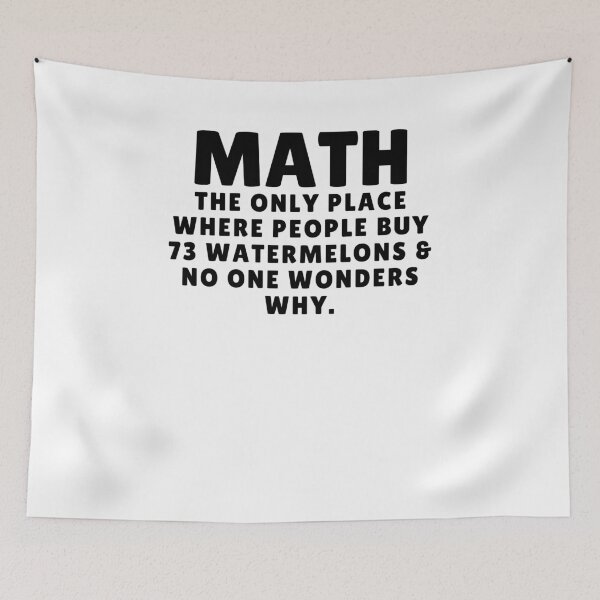 Item preview, Math The Only Place Where People Buy 73 Watermelons And No ONE Wonders Why Funny Math Saying designed and sold by MouDantArts.
