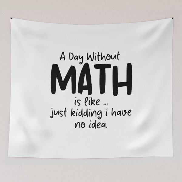 Item preview, A Day Without Math is like just kidding i have no idea Funny Math Teacher Saying designed and sold by MouDantArts.