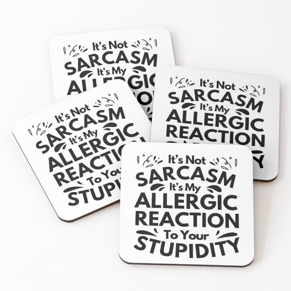 Item preview, Funny Sarcastic Saying It's not sarcasm it's my allergic reaction to your stupidity designed and sold by MouDantArts.