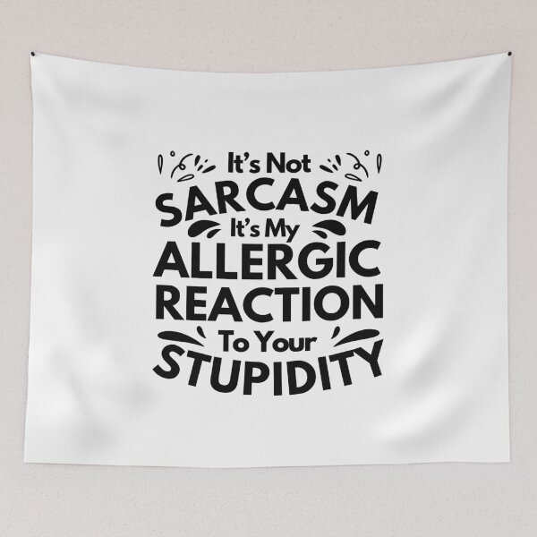 Item preview, Funny Sarcastic Saying It's not sarcasm it's my allergic reaction to your stupidity designed and sold by MouDantArts.