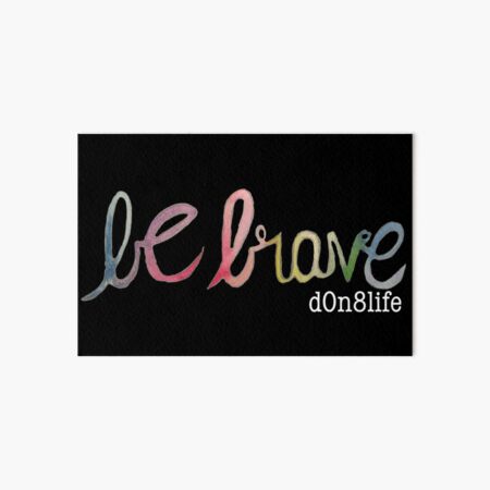 Be Brave - White d0n8life Art Board Print