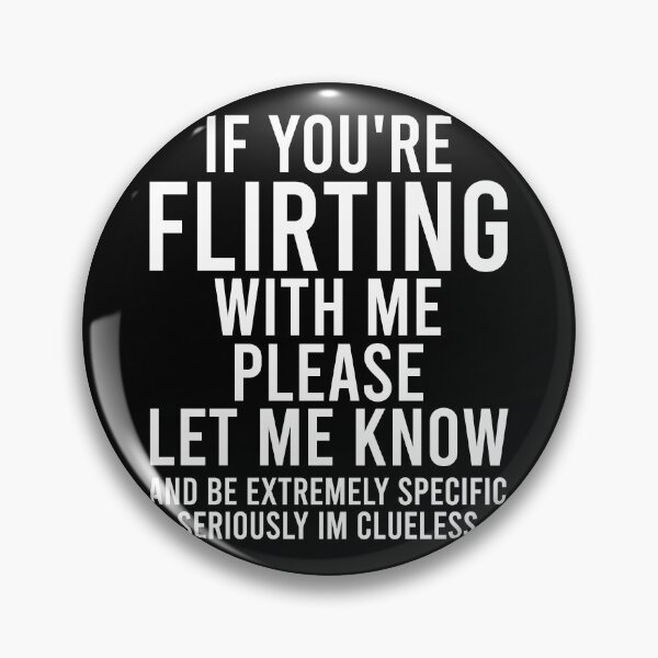Item preview, if you're flirting with me please let me know and be extremely specific seriously im clueless designed and sold by zhilwahesani.
