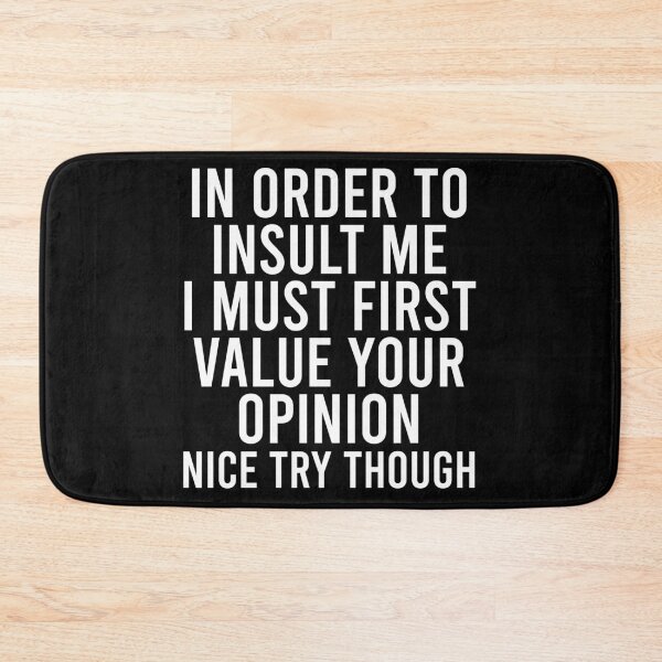 Item preview, In Order To Insult me I Must First Value Your Opinion Nice Try Though designed and sold by zhilwahesani.