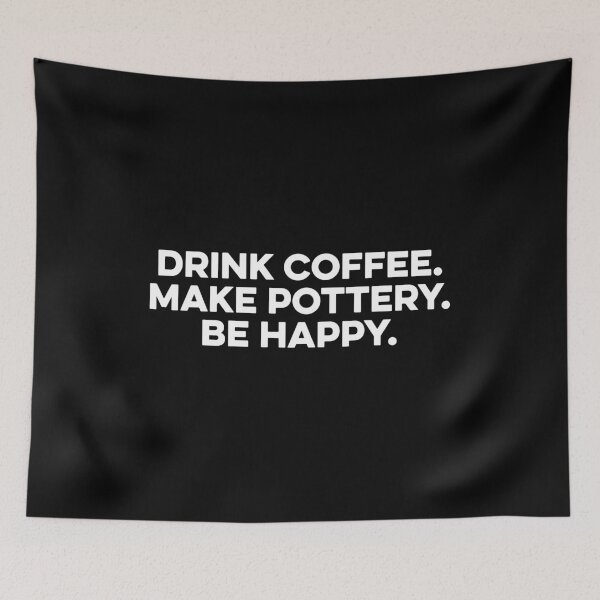 Item preview, Drink Coffee Make Pottery Be Happy designed and sold by zeviwanty.