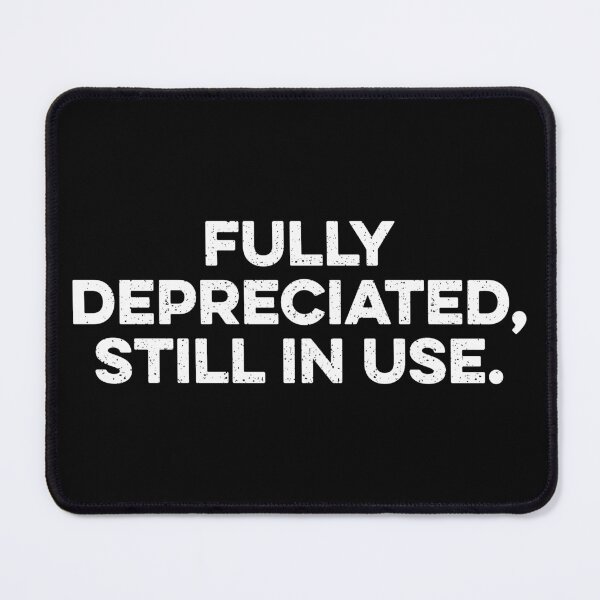 Item preview, Fully Depreciated, Still In Use designed and sold by zeviwanty.