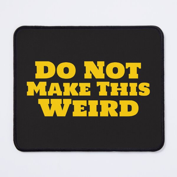 Item preview, Do Not Make This Weird designed and sold by Beverly Kempf.