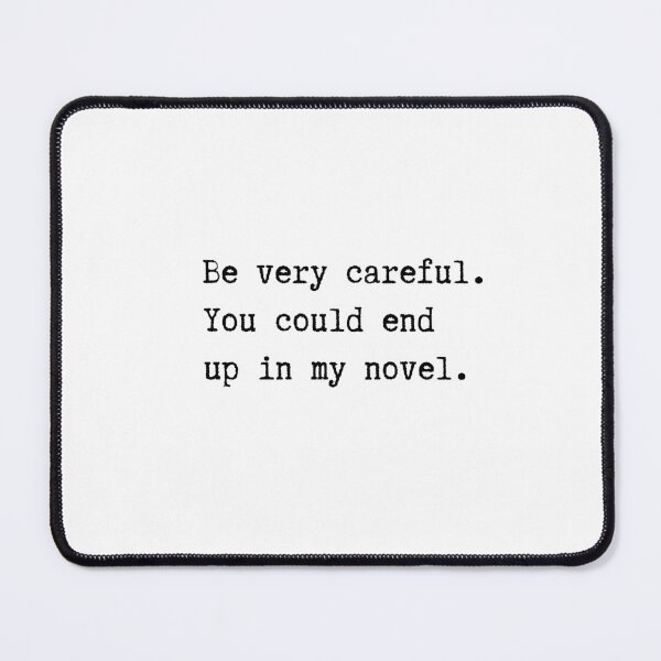 Item preview, Funny Writer Quote Series – Careful. You Could End Up in My Novel! designed and sold by RosieKingArt.
