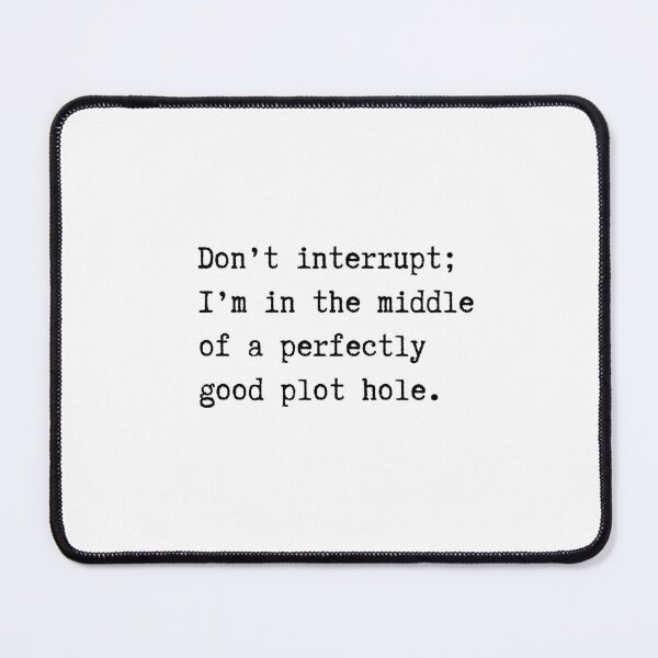 Item preview, Funny Writer Quote Series – Don’t Interrupt; I’m in the Middle of a Perfectly Good Plot Hole. designed and sold by RosieKingArt.