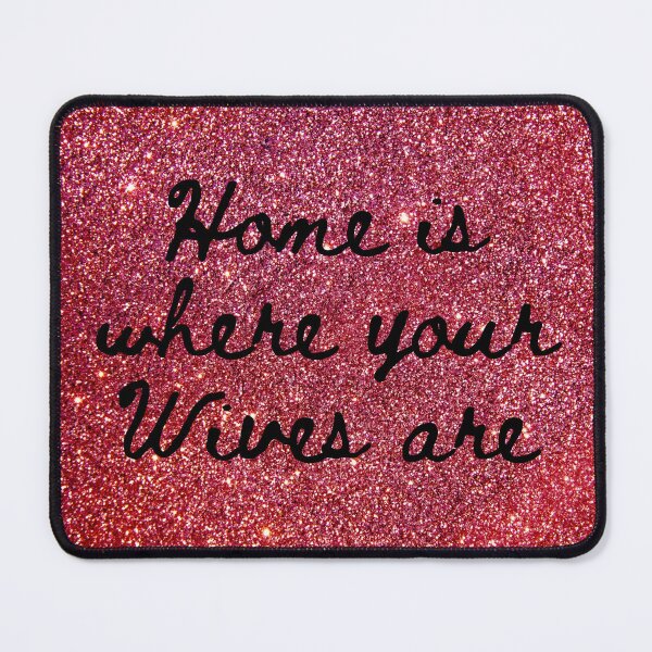 Item preview, Home is where your Wives are on faux Red Sparkles designed and sold by stine1.