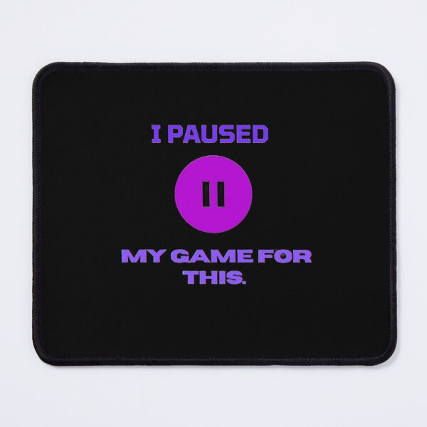 Item preview, I paused my game for this. designed and sold by PapaMatrix.