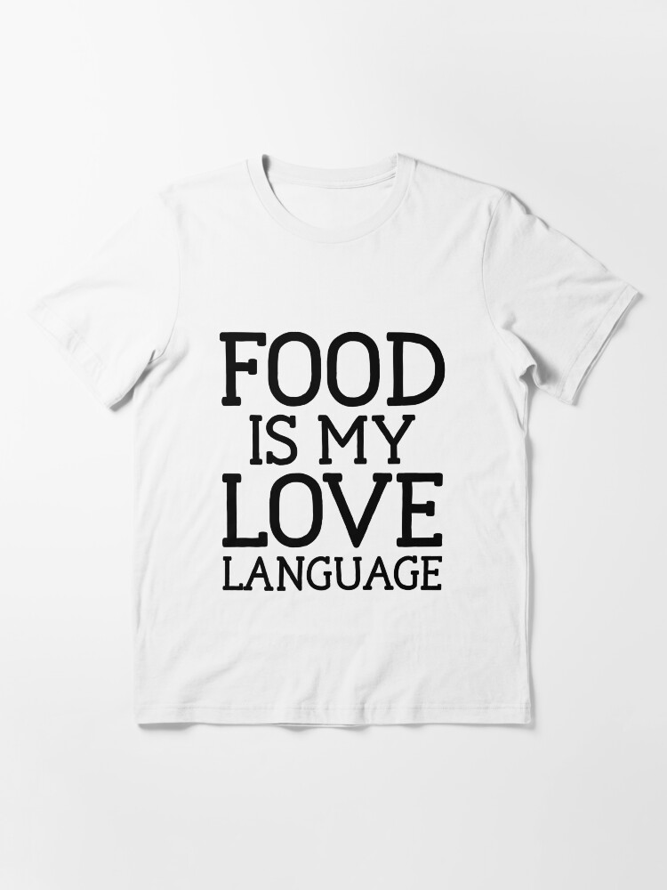 Love Language Art Foodie Food Hungry 