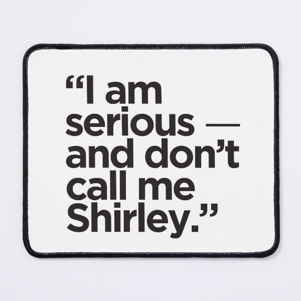 Item preview, I am Serious and Don't Call Me Shirley | Airplane! Quote | Leslie Nielsen designed and sold by AngryBlackDog.