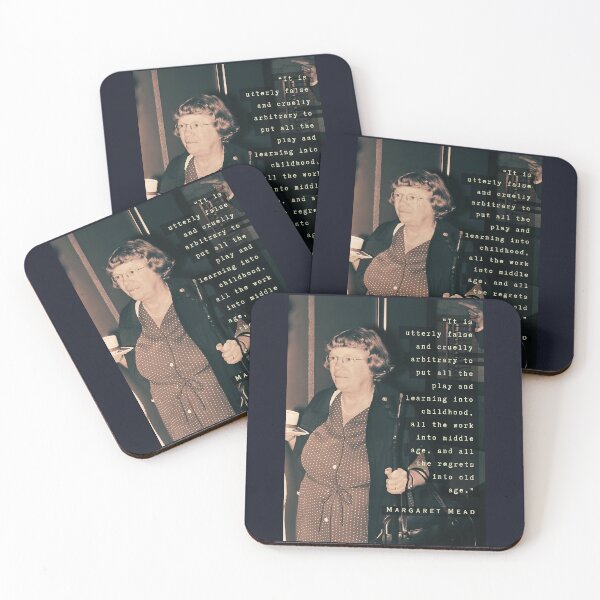 Item preview, Margaret Mead quote: It is utterly false and cruelly arbitrary ... to put all the play and learning into childhood, all the work into middle age, designed and sold by artbleed.