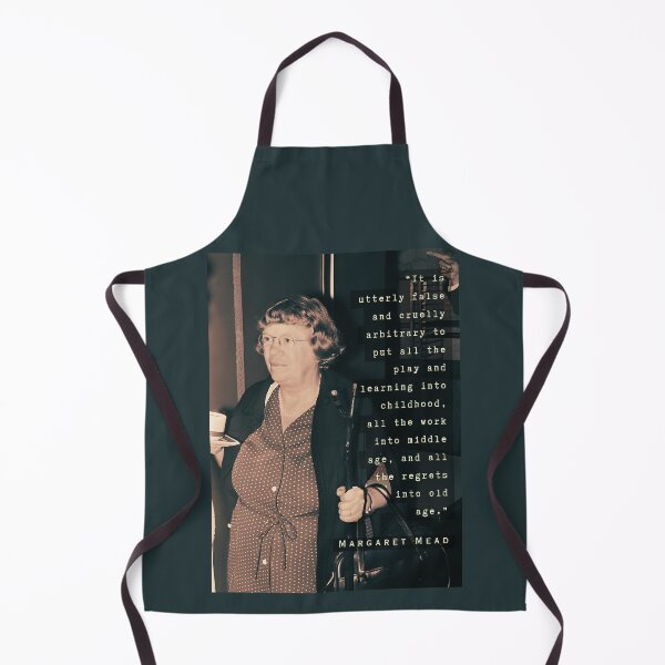 Item preview, Margaret Mead quote: It is utterly false and cruelly arbitrary ... to put all the play and learning into childhood, all the work into middle age, designed and sold by artbleed.