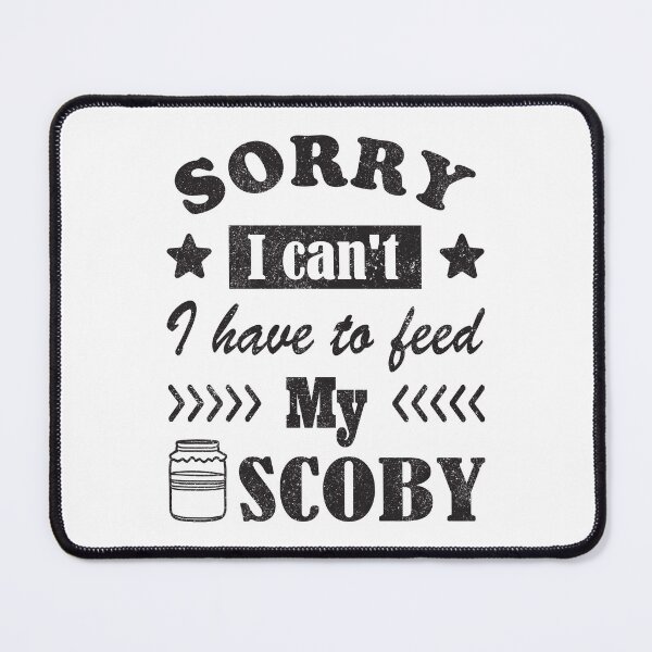 Item preview, Sorry, I can’t. I have to feed my Scoby designed and sold by Line2Rhyme.