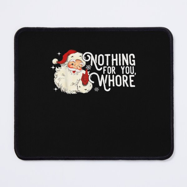 Item preview, Nothing For You Whore Funny Santa Quote designed and sold by Wisppiaa.