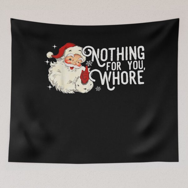 Item preview, Nothing For You Whore Funny Santa Quote designed and sold by Wisppiaa.