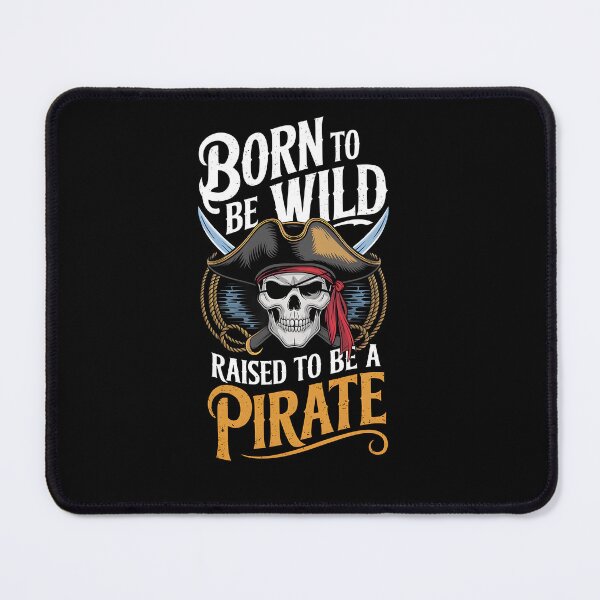 Item preview, Born to be Wild Raised to be a Pirate designed and sold by Dilwish5.