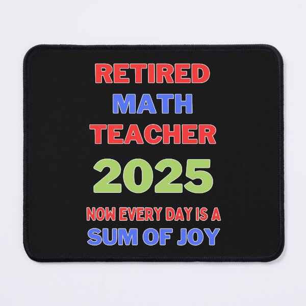 Item preview, Retired Math Teacher 2025: Now Every Day Is A Sum Of Joy designed and sold by elynne9.