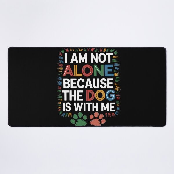 Item preview, I am not Alone because the Dog is with Me designed and sold by KimTeam.