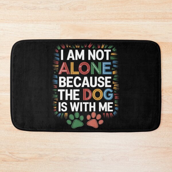 Item preview, I am not Alone because the Dog is with Me designed and sold by KimTeam.