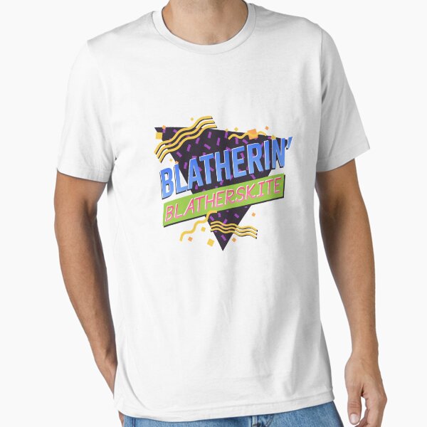 Blatherin' Blatherskite Essential T-Shirt