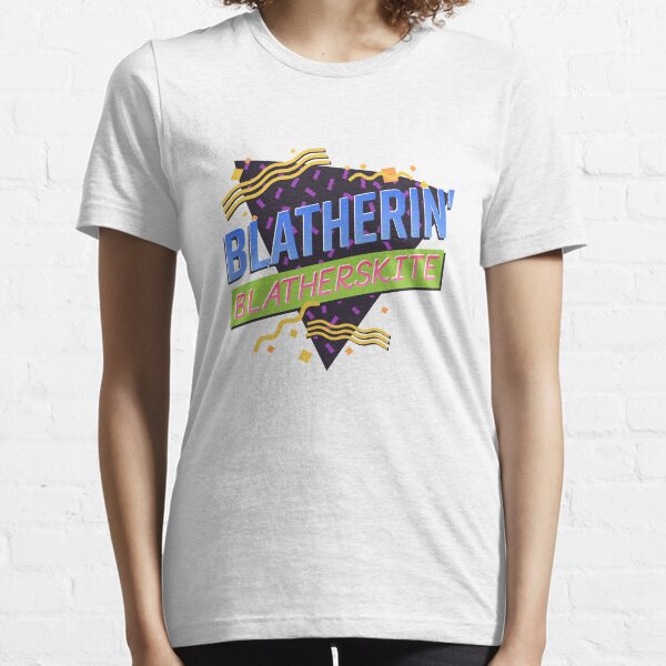 Blatherin' Blatherskite Essential T-Shirt