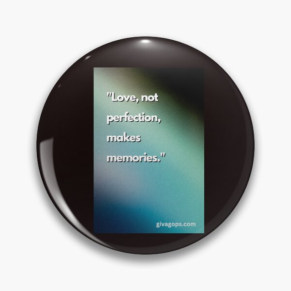Item preview, "Love, not perfection, makes memories." designed and sold by CUTESTUFFnow.