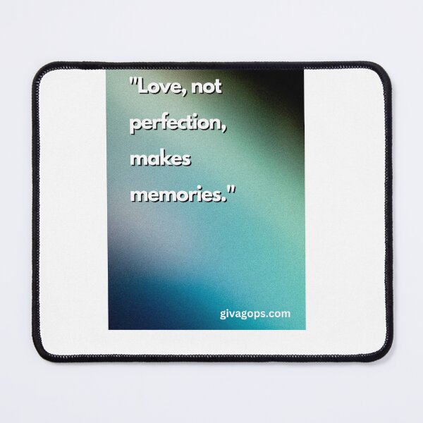 Item preview, "Love, not perfection, makes memories." designed and sold by CUTESTUFFnow.