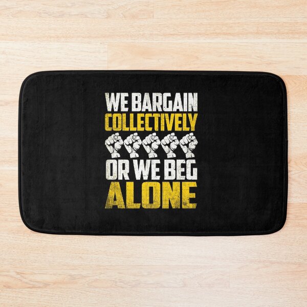 Item preview, We Bargain Collectively Or We Beg Alone Union Workers Design designed and sold by PNGShop.