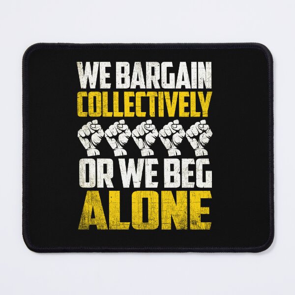 Item preview, We Bargain Collectively Or We Beg Alone Union Workers Design designed and sold by PNGShop.