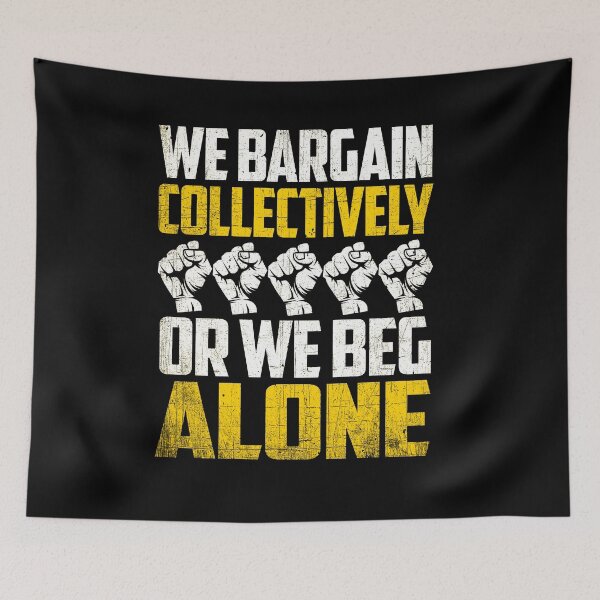 Item preview, We Bargain Collectively Or We Beg Alone Union Workers Design designed and sold by PNGShop.