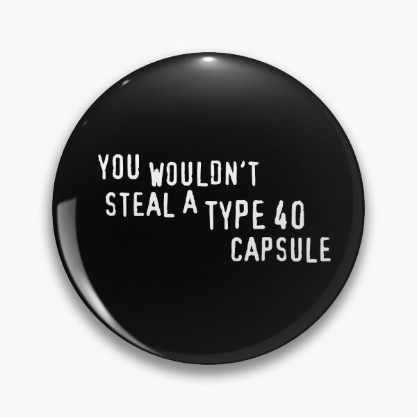 Item preview, You Wouldn't Steal A Type 40 Capsule designed and sold by brianftang.