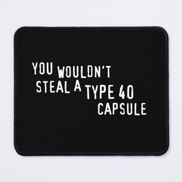 Item preview, You Wouldn't Steal A Type 40 Capsule designed and sold by brianftang.