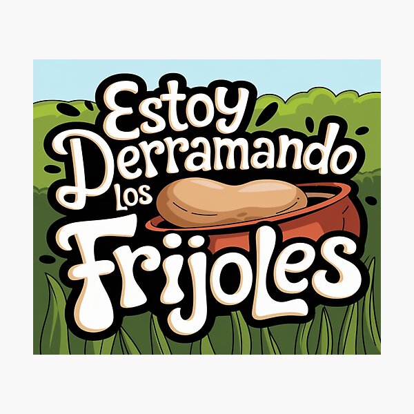 Item preview, Estoy Derramando Los Frijoles #2 designed and sold by BrandonDares.