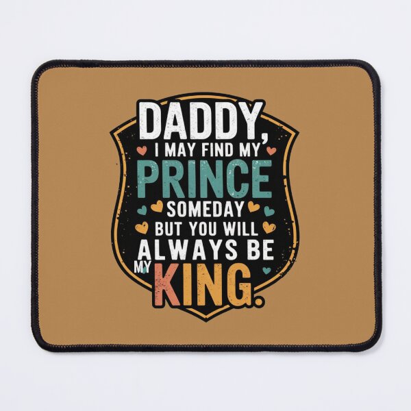 Item preview, Daddy I May Find My Prince Someday But You Will Always Be My King designed and sold by artchic4you.