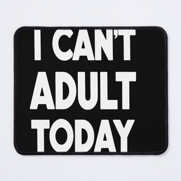 Item preview, I Can't Adult Today Funny Unhinged Adult designed and sold by KitonicTees.