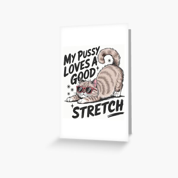 Item preview, My Pussy Loves A Good Stretch Raunchy Cat Meme designed and sold by beansterp.