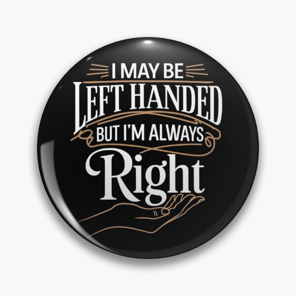 Item preview, I May Be Left Handed, but I’m Always Right designed and sold by TeeGrit.