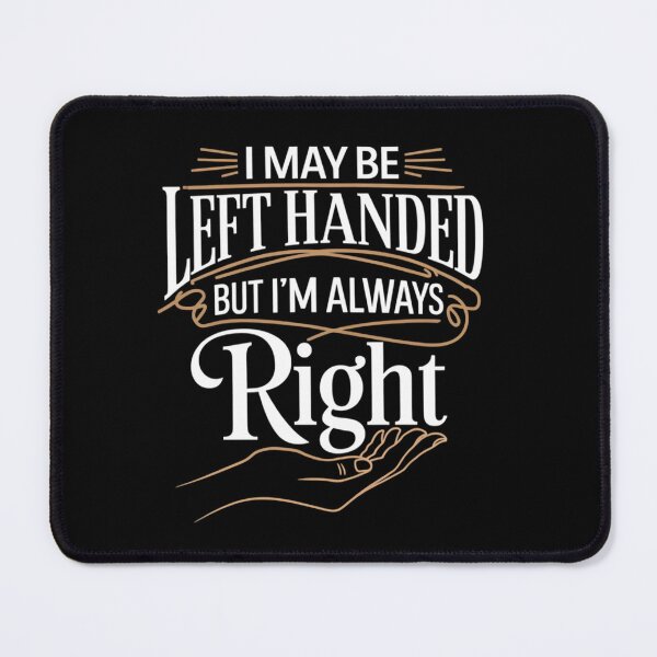 Item preview, I May Be Left Handed, but I’m Always Right designed and sold by TeeGrit.