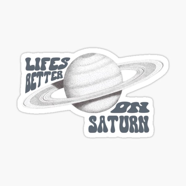 Item preview, Life's better on Saturn  designed and sold by Rosart005.