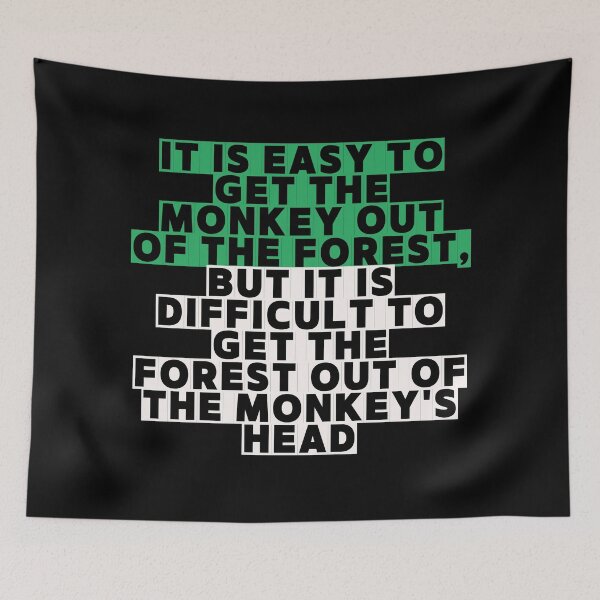 Item preview, It Is Easy To Get The Monkey Out Of The Forest, But It Is Difficult To Get The Forest Out Of The Monkey's Head designed and sold by azouz72.