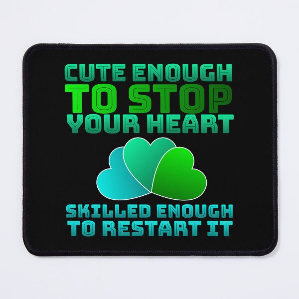 Item preview, Cute Enough To Stop Your Heart Skilled Enough To Restart it designed and sold by AlchemyColor.